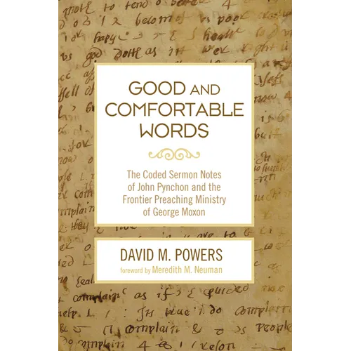 Good and Comfortable Words: The Coded Sermon Notes of John Pynchon and the Frontier Preaching Ministry of George Moxon