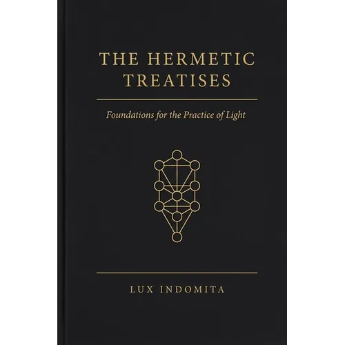 The Hermetic Treatises: Foundations for the Practice of Light