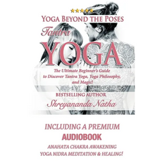 Yoga Beyond the Poses - Tantra Yoga: Yoga Nidra Meditation - Anahata Chakra Awakening And Healing. The Ultimate Beginner's Guide to Discover Tantra Yo