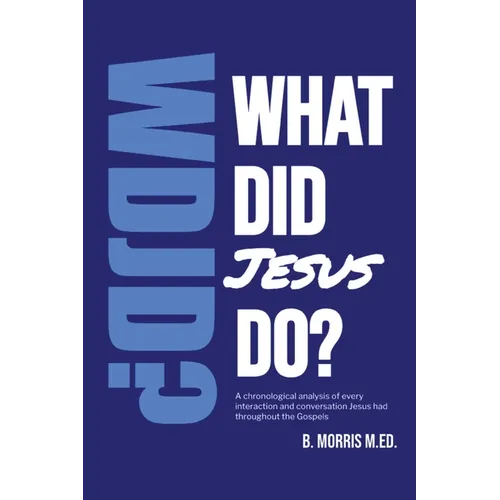 What Did Jesus Do?: A Gospel-Saturated Study of the Life of Christ