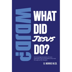 What Did Jesus Do?: A Gospel-Saturated Study of the Life of Christ