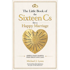 The Little Book of the Sixteen Cs for a Happy Marriage: Simple Daily Habits That Help Love Last