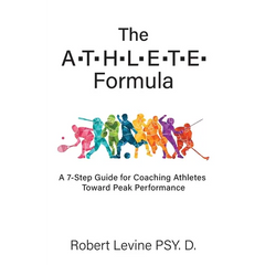 The ATHLETE Formula: A 7-Step Guide for Coaching Athletes Toward Peak Performance
