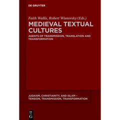 Medieval Textual Cultures: Agents of Transmission, Translation and Transformation