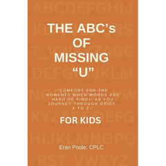 The ABC's of Missing U for KIDS: Comfort for the Moments When Words Are Hard to Find- As You Journey Through Grief, a to Z