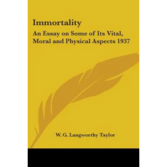 Immortality: An Essay on Some of Its Vital, Moral and Physical Aspects 1937