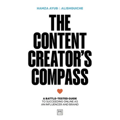 The Content Creator's Compass: A Battle-Tested Guide to Succeeding Online as an Influencer and Brand