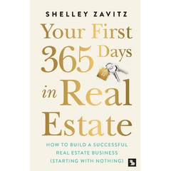 Your First 365 Days in Real Estate: How to build a successful real estate business (starting with nothing)