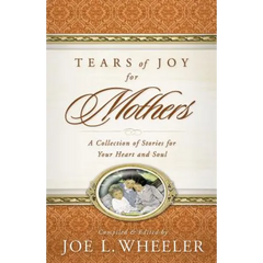Tears of Joy for Mothers: A Collection of Stories for Your Heart and Soul