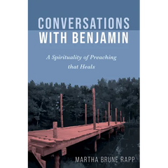 Conversations with Benjamin: A Spirituality of Preaching That Heals