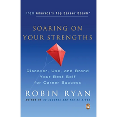 Soaring on Your Strengths: Discover, Use, and Brand Your Best Self for Career Success