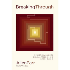 Breaking Through: How Ordinary Believers Experience Extraordinary Freedom