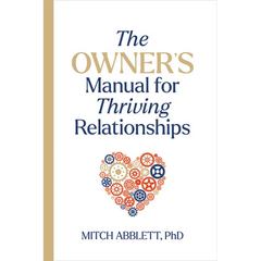 The Owner's Manual for Thriving Relationships