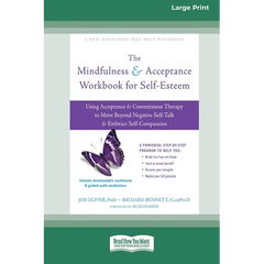 The Mindfulness and Acceptance Workbook for Self-Esteem: Using Acceptance and Commitment Therapy to Move Beyond Negative Self-Talk and Embrace Self-Co