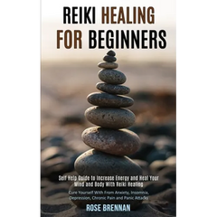 Reiki Healing for Beginners: Self Help Guide to Increase Energy and Heal Your Mind and Body With Reiki Healing (Cure Yourself With From Anxiety, Insom