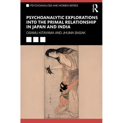 Psychoanalytic Explorations into the Primal Relationship in Japan and India