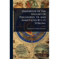 Handbook Of The History Of Philosophy, Tr. And Annotated By J. H. Stirling