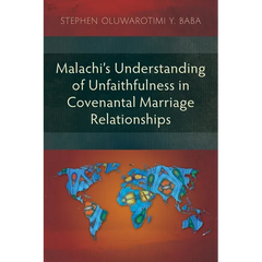 Malachi's Understanding of Unfaithfulness in Covenantal Marriage Relationships