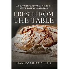 Fresh from the Table: A Devotional Journey Through Jesus' Farewell Address