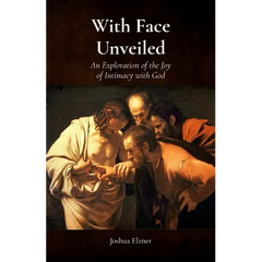With Face Unveiled: An Exploration of the Joy of Intimacy with God