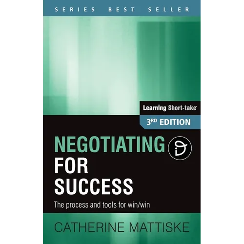 Negotiating for Success: The process and tools for win/win