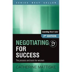 Negotiating for Success: The process and tools for win/win