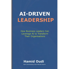 AI-Driven Leadership: How Business Leaders Can Leverage AI to Transform Their Organisations