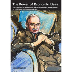 The Power of Economic Ideas: The origins of Keynesian macroeconomic management in interwar Australia 1929-39