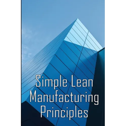 Simple Lean Manufacturing Principles: A Plant Floor Guide to Lean Manufacturing