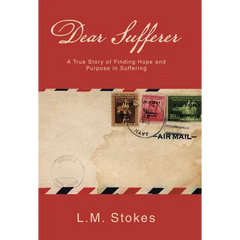 Dear Sufferer: A True Story of Finding Hope and Purpose in Suffering