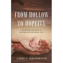 From Hollow to Hopeful: Navigating the Grief of Miscarriage and Infant Loss