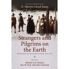 Strangers and Pilgrims on the Earth: Remembering the Mayflower Pilgrims, 1620-2020