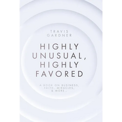 Highly Unusual, Highly Favored: A book on business, faith, miracles, & more...