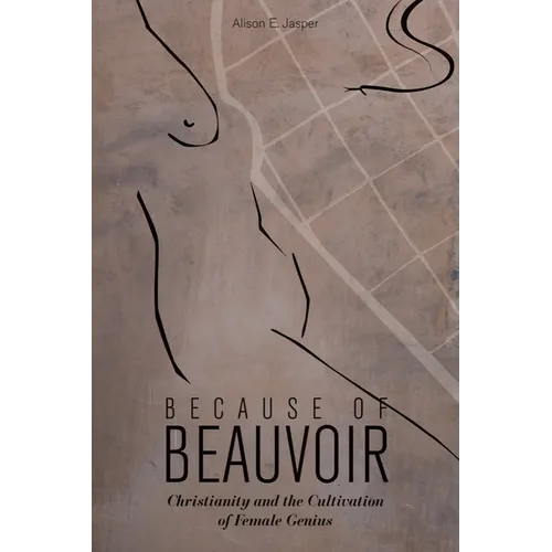 Because of Beauvoir: Christianity and the Cultivation of Female Genius