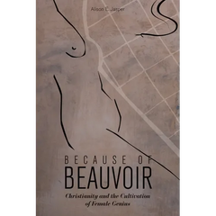 Because of Beauvoir: Christianity and the Cultivation of Female Genius