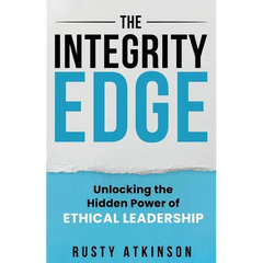 The Integrity Edge: Unlocking the Hidden Power of Ethical Leadership