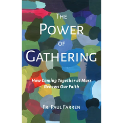 The Power of Gathering: How Coming Together at Mass Renews Our Faith