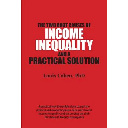 The Two Root Causes of Income Inequality: And a Practical Solution