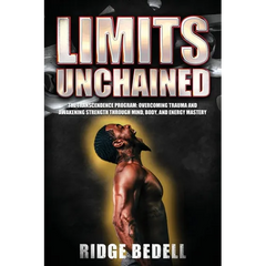 Limits Unchained: The Transcendence Program: Overcoming Trauma and Awakening Strength through Mind, Body, and Energy Mastery