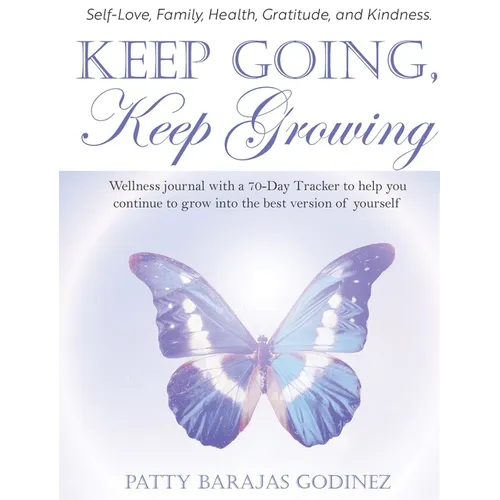 Keep Going, Keep Growing: A wellness journal with a 70-day tracker to help you continue to grow into the best version of yourself