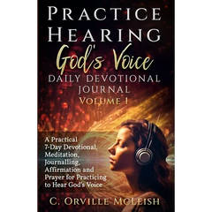 Practice Hearing God's Voice Daily Devotional Journal: A Practical 7-Day Devotional, Meditation, Journalling, Affirmation, and Prayer for Knowing God'