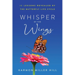 Whisper of the Wings: 12 Lessons Revealed by the Butterfly Life Cycle