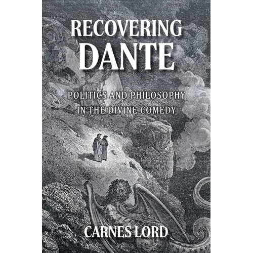 Recovering Dante: Politics And Philosophy In The Divine Comedy