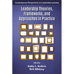 Leadership Theories, Frameworks, and Approaches in Practice