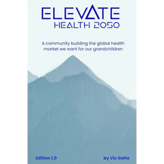 Elevate Health 2050: A community building the global health market we want for our grandchildren