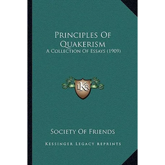 Principles Of Quakerism: A Collection Of Essays (1909)