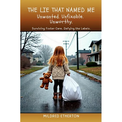The Lie That Named Me: Surviving Foster Care. Defying the Labels.
