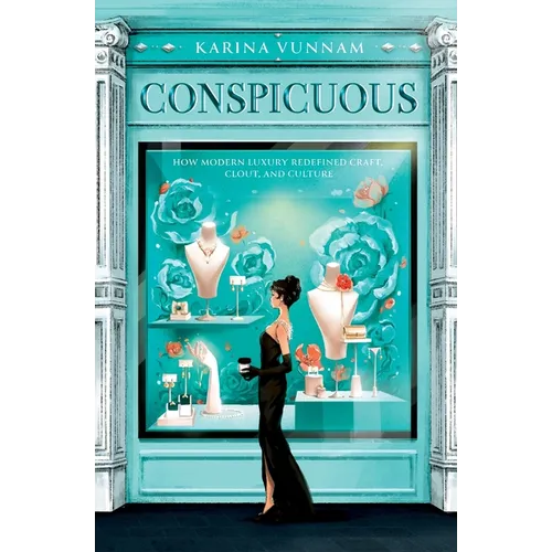 Conspicuous: How Modern Luxury Redefined Craft, Clout, and Culture