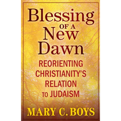 Blessing of a New Dawn: Reorienting Christianity's Relation to Judaism