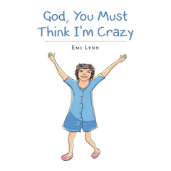 God, You Must Think I'm Crazy